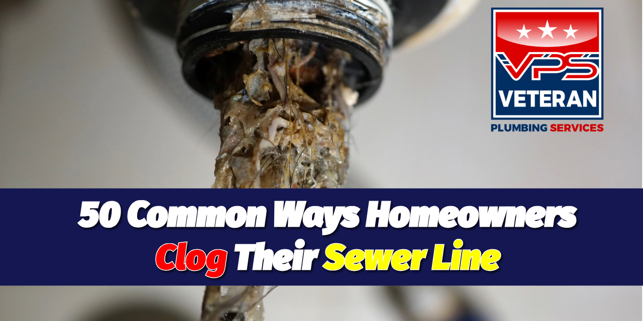 50 Common Ways Homeowners Clog Their Sewer Line